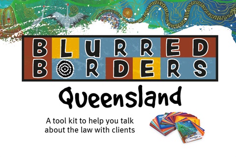 Tile reads: Blurred Borders Queensland. A tool kit to help you talk about the law with clients.